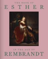 The Book of Esther in the Age of Rembrandt 0300279140 Book Cover