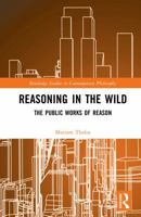 Reasoning in the Wild: The Public Works of Reason (Routledge Studies in Contemporary Philosophy) 1032853093 Book Cover