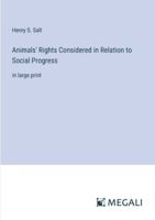 Animals' Rights Considered in Relation to Social Progress: in large print 3387093268 Book Cover