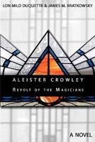Aleister Crowley - Revolt of the Magicians 1456599798 Book Cover