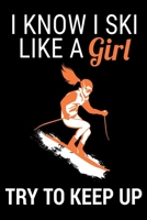 I Know I Ski Like A Girl Try To Keep Up: Ski Lover Gifts - Small Lined Journal or Notebook Christmas gift ideas, Ski journal gift 6x9 Journal Gift Notebook with 119 Lined Pages 1670860930 Book Cover