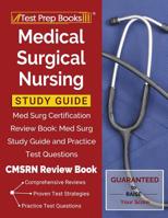 Medical Surgical Nursing Study Guide: Med Surg Certification Review Book: Med Surg Study Guide and Practice Test Questions [CMSRN Review Book] 1628456604 Book Cover