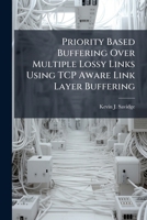 Priority Based Buffering Over Multiple Lossy Links Using TCP Aware Link Layer Buffering 1288308124 Book Cover
