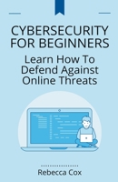 Cybersecurity For Beginners: Learn How To Defend Against Online Threats B0CCX7JHTB Book Cover