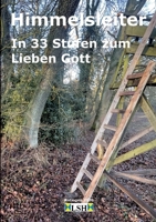 Himmelsleiter: In 33 Stufen zum Lieben Gott (German Edition) 3384824806 Book Cover
