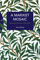 A Marxist Mosaic: Selected Writings 1968–2022 B0F9SMG3N7 Book Cover