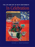 In Celebration: The Life and Art of Ruth Grotenrath 0978601912 Book Cover