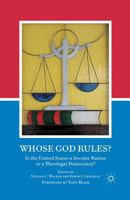 Whose God Rules?: Is the United States a Secular Nation or a Theolegal Democracy? 1349298034 Book Cover