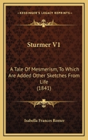 Sturmer V1: A Tale Of Mesmerism, To Which Are Added Other Sketches From Life 1164953931 Book Cover