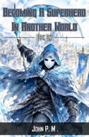 Becoming a Superhero In Another World: Book One B0HH39C3L6 Book Cover