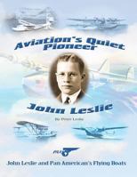 Aviation's Quiet Pioneer: Pan American Flying Boats 1466477121 Book Cover