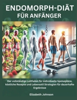 Endomorph-Diät für Anfänger: Der vollständige Leitfaden für individuelle Speisepläne, köstliche Rezepte und Lebensstil Strategien für dauerhafte Ergebnisse (German Edition) B0DT1F1D6R Book Cover