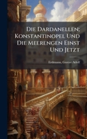 Die Dardanellen; Konstantinopel Und Die Meerengen Einst Und Jetzt (German Edition) 1024149870 Book Cover