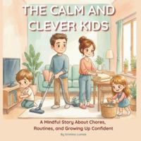THE CALM AND CLEVER KIDS: A Mindful Story About Chores, Routines, and Growing Up Confident B0G5DWJPT9 Book Cover
