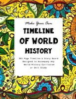 Make Your Own Timeline of World History: 365 Page Timeline & Story Board Designed to Accompany Any World History Curriculum or Unit Study 1517093651 Book Cover