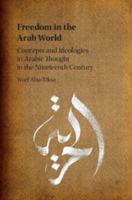 Freedom in the Arab World: Concepts and Ideologies in Arabic Thought in the Nineteenth Century 1316613828 Book Cover
