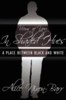 Views of You In Shaded Hues: A Place Between Black and White 1434397513 Book Cover