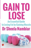 Gain to Lose: An Essential Guide to Losing Fat by Gaining Muscle 8129137550 Book Cover