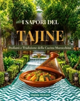 I Sapori del Tajine: Un Viaggio nella Tradizione Culinaria del Marocco Ricette, profumi e sapori autentici della cucina marocchina (Italian Edition) B0HG7BX141 Book Cover