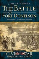 The Battle of Fort Donelson: No Terms But Unconditional Surrender 1609491297 Book Cover