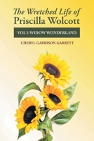 The Wretched Life of Priscilla Wolcott: Volume One: Widow Wonderland 1685261477 Book Cover