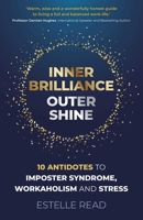 Inner Brilliance, Outer Shine: 10 Antidotes to Imposter Syndrome, Workaholism and Stress 1789048036 Book Cover
