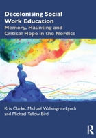Decolonising Social Work Education: Memory, Haunting and Critical Hope in the Nordics 1032163496 Book Cover