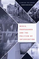 Media, Propaganda and the Politics of Intervention 1433128233 Book Cover