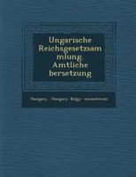 Ungarische Reichsgesetzsammlung. Amtliche Bersetzung 1145887643 Book Cover