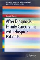 After Diagnosis: Family Caregiving with Hospice Patients (SpringerBriefs in Well-Being and Quality of Life Research) 3319298011 Book Cover