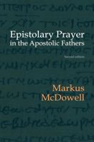 Epistolary Prayer in the Apostolic Fathers: With Commentary on the Greek Text B0C1MC9SV5 Book Cover
