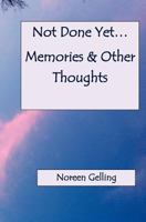 Not Done Yet Memories and Other Thoughts 0615592082 Book Cover