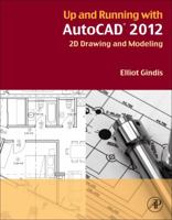 Up and Running with AutoCAD 2012: 2D Drawing and Modeling 0123876834 Book Cover