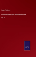 Commentaries upon International Law: Vol. IV 3375055161 Book Cover