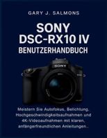 Sony DSC-RX10 IV Benutzerhandbuch: Meistern Sie Autofokus, Belichtung, Hochgeschwindigkeitsaufnahmen und 4K-Videoaufnahmen mit klaren, anfängerfreundlichen Anleitungen. B0G3VTKXYJ Book Cover