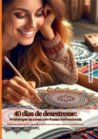 40 Dias De Desestresse: Arteterapia De Cores Com Frases Mot (Portuguese Edition) 6501286220 Book Cover