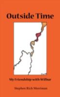 Outside Time: My Friendship with Wilbur 0981769810 Book Cover