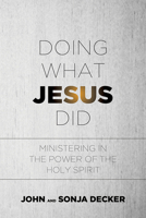 Doing What Jesus Did: Ministering In the Power of the Holy Spirit 1629984140 Book Cover