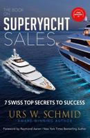 The Book on Superyacht Sales: 7 Swiss Top Secrets to Succeed 1727348451 Book Cover