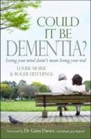 Could It Be Dementia?: Losing Your Mind Doesn't Mean Losing Your Soul 1854248251 Book Cover