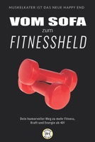 Vom Sofa zum Fitnessheld: Dein humorvoller Weg zu mehr Fitness, Kraft und Energie ab 40! (German Edition) B0DTQBZ7VM Book Cover