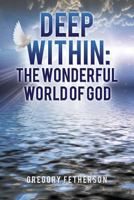 Deep Within: The Wonderful World of God 1545630178 Book Cover