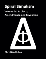 Spiral Simulism Part IV Volume IV: Artifacts, Amendments, and Revelation B0FGX2BGT7 Book Cover