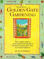 Golden Gate Gardening: The Complete Guide to Year-Round Food Gardening in the San Francisco Bay Area & Coastal California 1570616175 Book Cover