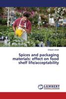 Spices and packaging materials: effect on food shelf life/acceptability 6139973732 Book Cover