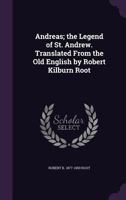 Andreas; The Legend of St. Andrew. Translated from the Old English by Robert Kilburn Root 1356454771 Book Cover