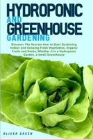 Hydroponic and Greenhouse Gardening: -BUNDLE: 2 Books in 1- Discover The Secrets How to Start Gardening Indoor and Growing Fresh Vegetables, Organic Fruits and Herbs, Whether it is a Hydroponic Garden B0915RP67P Book Cover