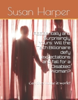 Accidentally and Surprisingly Yours: Will the Tech Billionaire defy expectations and fall for a Disabled Woman?: Can they make it work? B0FNLQYCPQ Book Cover