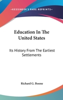 Education in the United States, Its History from the Earliest Settlements, Inter 1162947233 Book Cover