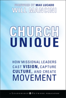 Church Unique: How Missional Leaders Cast Vision, Capture Culture, and Create Movement (J-B Leadership Network Series)